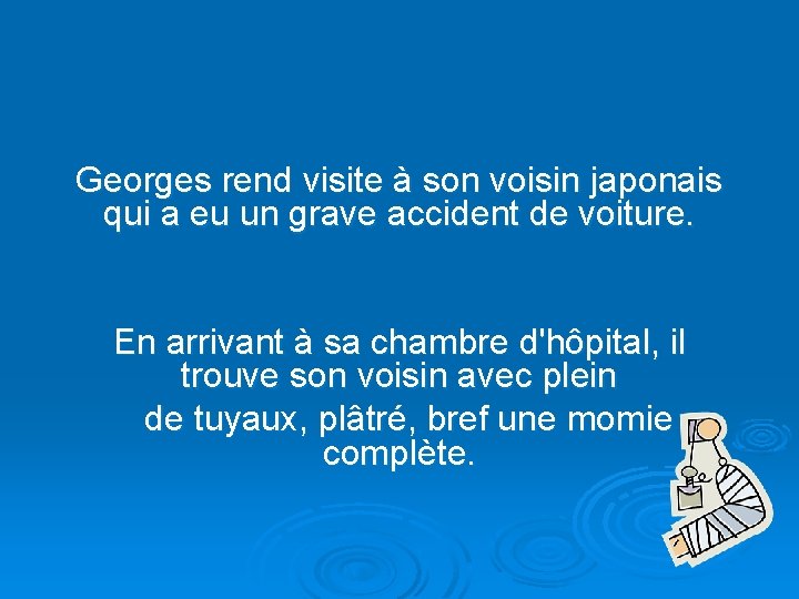 Georges rend visite à son voisin japonais qui a eu un grave accident de