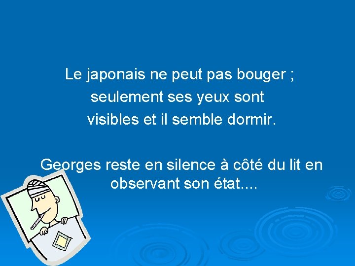 Le japonais ne peut pas bouger ; seulement ses yeux sont visibles et il