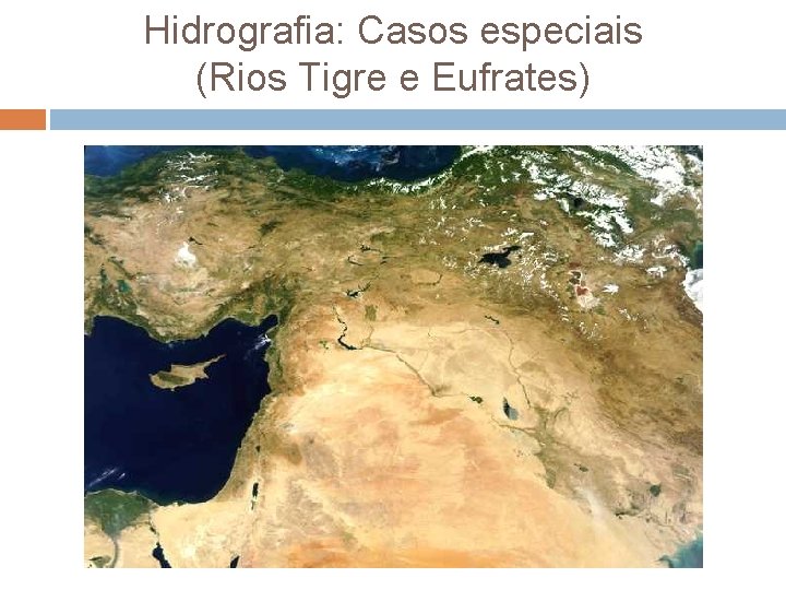 Hidrografia: Casos especiais (Rios Tigre e Eufrates) 