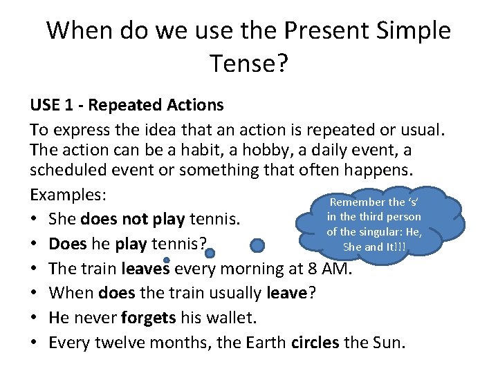 When do we use the Present Simple Tense? USE 1 - Repeated Actions To