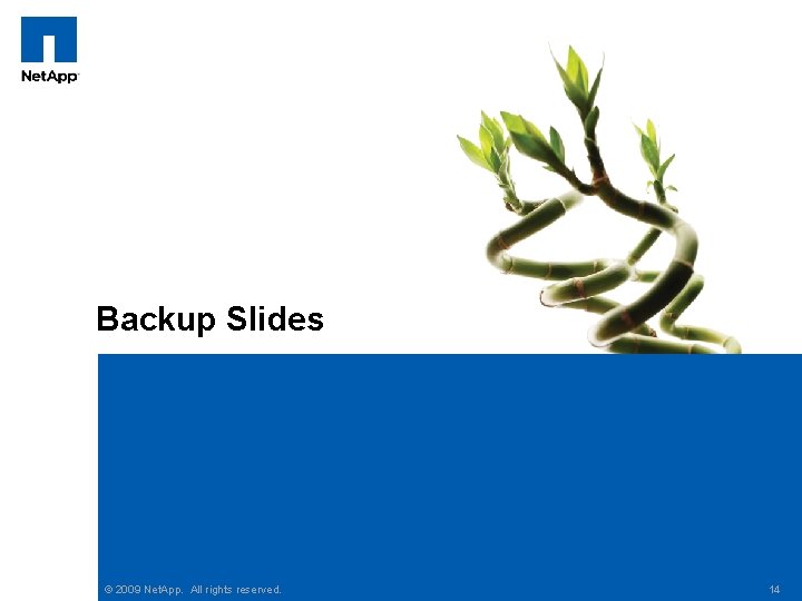 Backup Slides © 2009 Net. App. All rights reserved. 14 