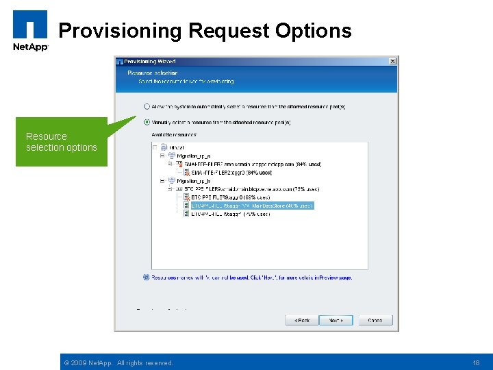 Provisioning Request Options Resource selection options © 2009 Net. App. All rights reserved. 18