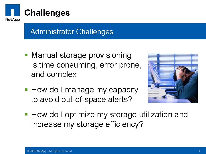 Challenges Administrator Challenges § Manual storage provisioning is time consuming, error prone, and complex