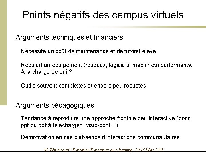 Points négatifs des campus virtuels Arguments techniques et financiers Nécessite un coût de maintenance