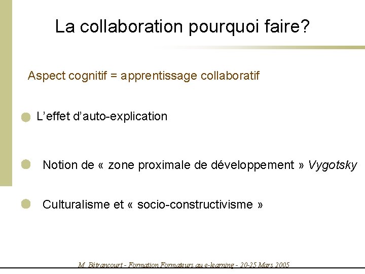 La collaboration pourquoi faire? Aspect cognitif = apprentissage collaboratif L’effet d’auto-explication Notion de «