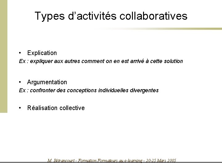 Types d’activités collaboratives • Explication Ex : expliquer aux autres comment on en est