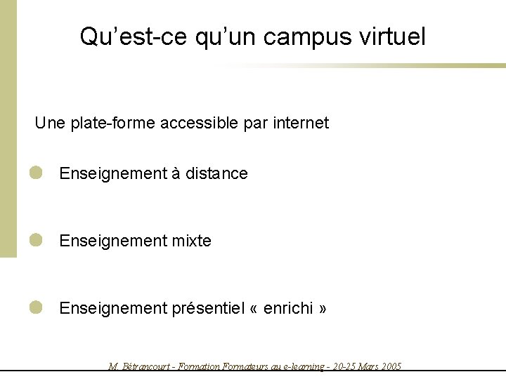 Qu’est-ce qu’un campus virtuel Une plate-forme accessible par internet Enseignement à distance Enseignement mixte