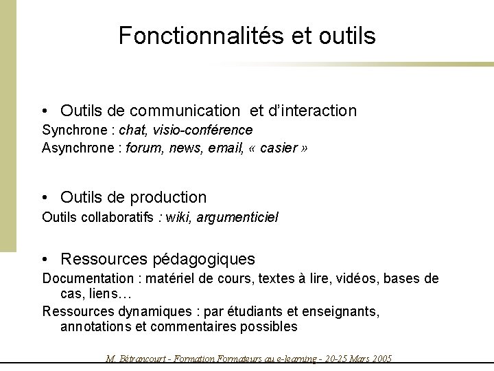 Fonctionnalités et outils • Outils de communication et d’interaction Synchrone : chat, visio-conférence Asynchrone