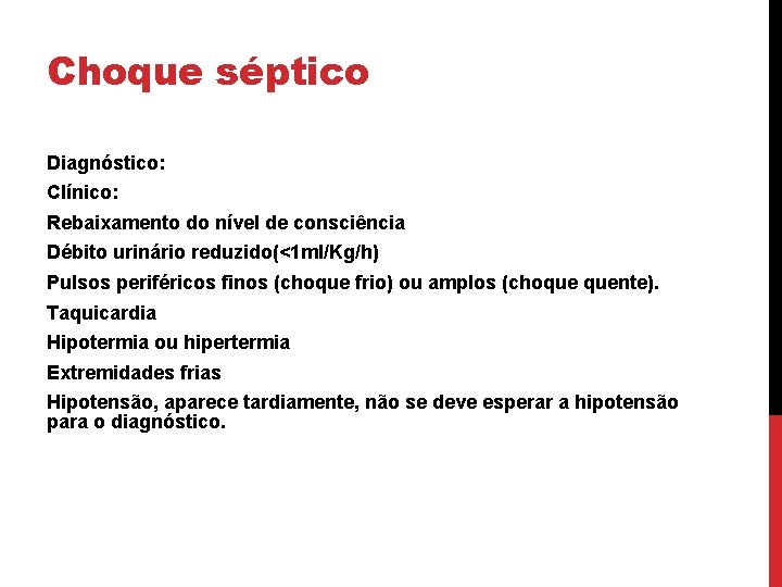 Choque séptico Diagnóstico: Clínico: Rebaixamento do nível de consciência Débito urinário reduzido(<1 ml/Kg/h) Pulsos