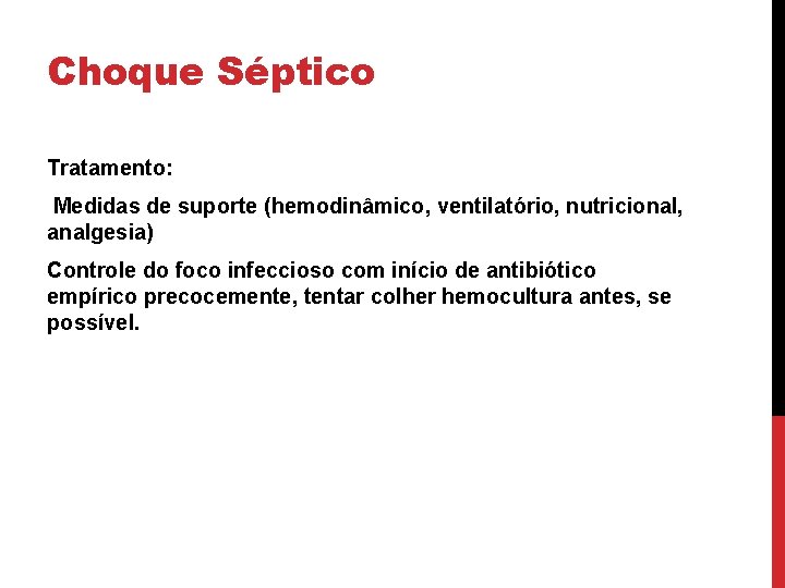 Choque Séptico Tratamento: Medidas de suporte (hemodinâmico, ventilatório, nutricional, analgesia) Controle do foco infeccioso