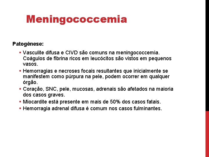 Meningococcemia Patogênese: § Vasculite difusa e CIVD são comuns na meningococcemia. Coágulos de fibrina