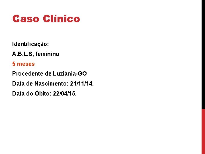 Caso Clínico Identificação: A. B. L. S, feminino 5 meses Procedente de Luziânia-GO Data