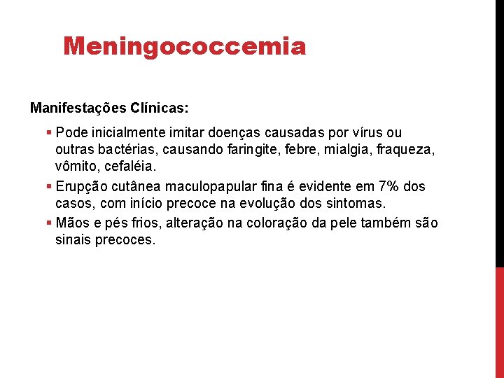 Meningococcemia Manifestações Clínicas: § Pode inicialmente imitar doenças causadas por vírus ou outras bactérias,