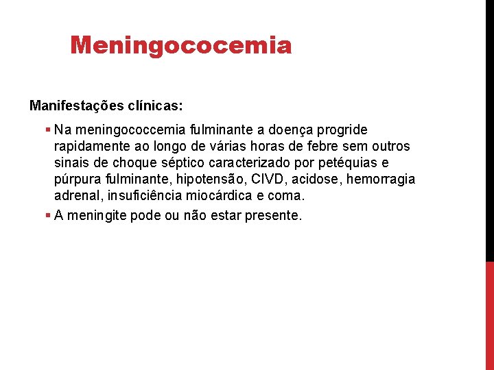 Meningococemia Manifestações clínicas: § Na meningococcemia fulminante a doença progride rapidamente ao longo de