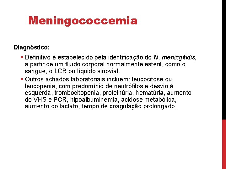 Meningococcemia Diagnóstico: § Definitivo é estabelecido pela identificação do N. meningitidis, a partir de