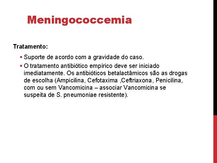 Meningococcemia Tratamento: § Suporte de acordo com a gravidade do caso. § O tratamento