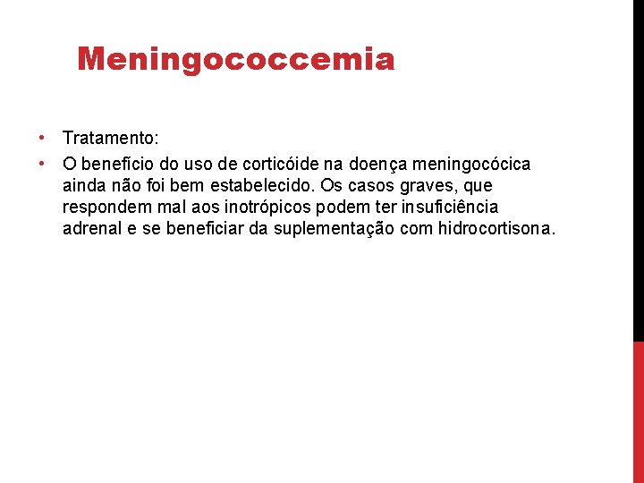 Meningococcemia • Tratamento: • O benefício do uso de corticóide na doença meningocócica ainda