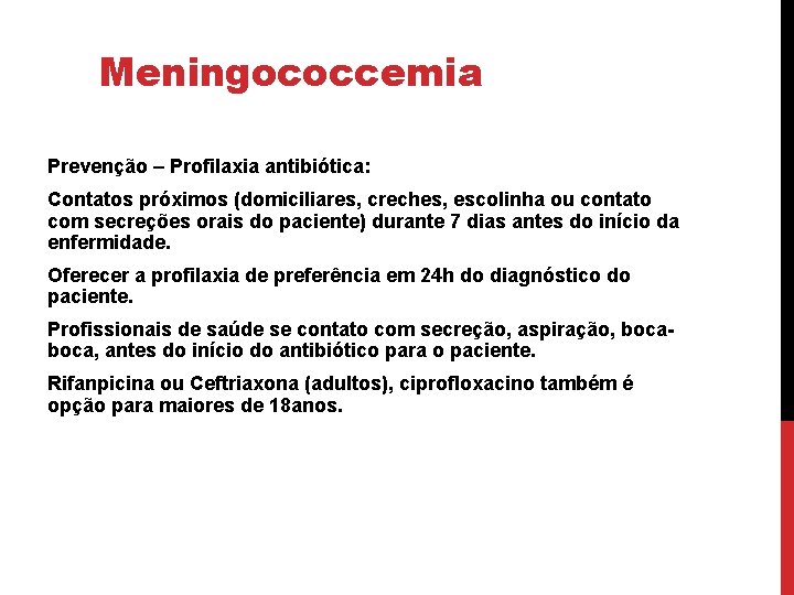 Meningococcemia Prevenção – Profilaxia antibiótica: Contatos próximos (domiciliares, creches, escolinha ou contato com secreções