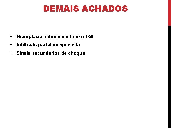 DEMAIS ACHADOS • Hiperplasia linfóide em timo e TGI • Infiltrado portal inespecícifo •