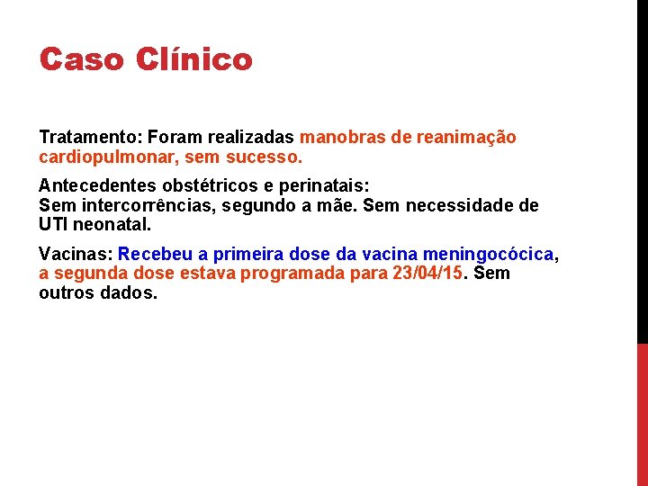 Caso Clínico Tratamento: Foram realizadas manobras de reanimação cardiopulmonar, sem sucesso. Antecedentes obstétricos e