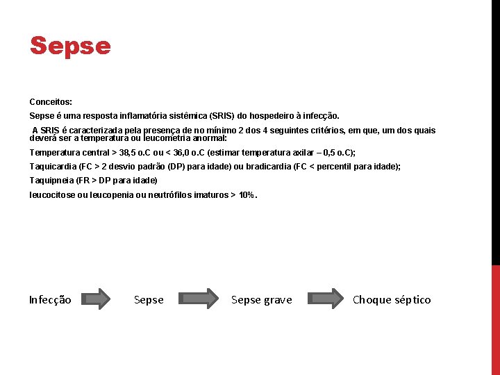 Sepse Conceitos: Sepse é uma resposta inflamatória sistêmica (SRIS) do hospedeiro à infecção. A