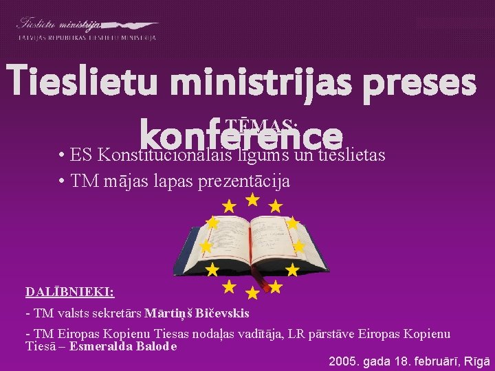 Tieslietu ministrijas preses TĒMAS: konference • ES Konstitucionālais līgums un tieslietas • TM mājas