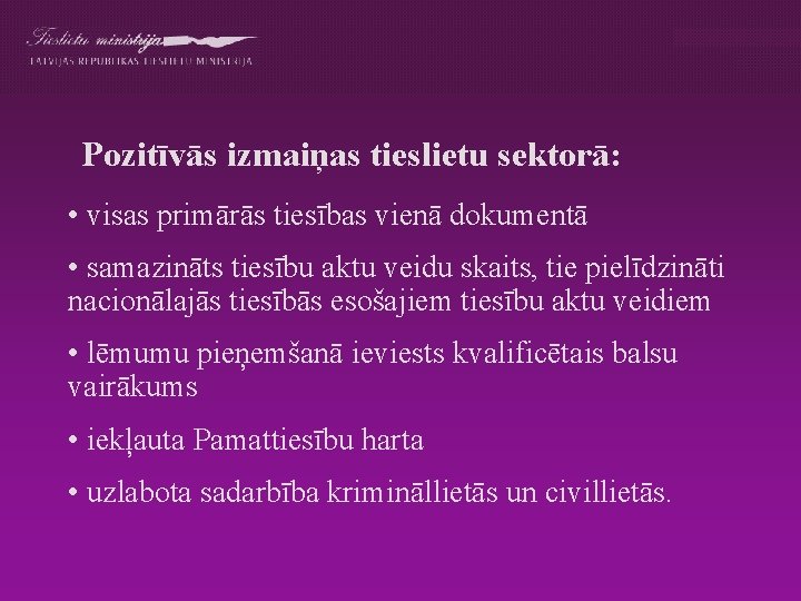 Pozitīvās izmaiņas tieslietu sektorā: • visas primārās tiesības vienā dokumentā • samazināts tiesību aktu