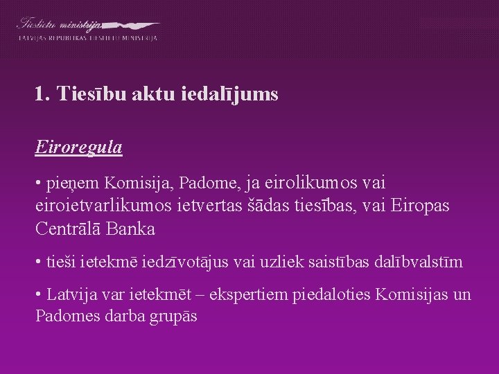 1. Tiesību aktu iedalījums Eiroregula • pieņem Komisija, Padome, ja eirolikumos vai eiroietvarlikumos ietvertas