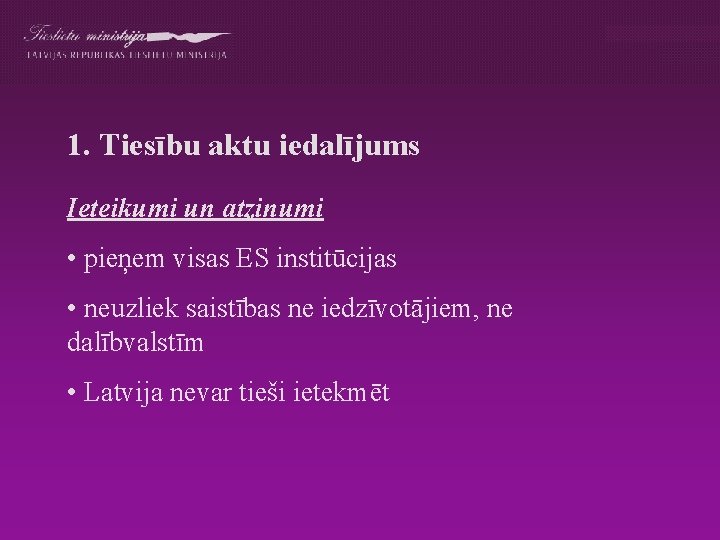 1. Tiesību aktu iedalījums Ieteikumi un atzinumi • pieņem visas ES institūcijas • neuzliek