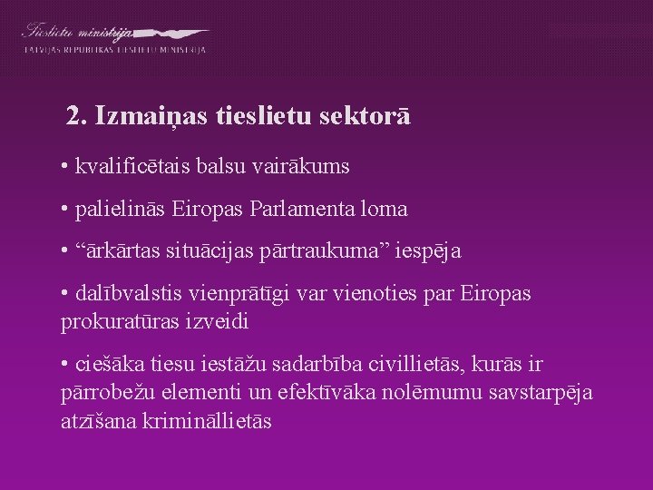 2. Izmaiņas tieslietu sektorā • kvalificētais balsu vairākums • palielinās Eiropas Parlamenta loma •