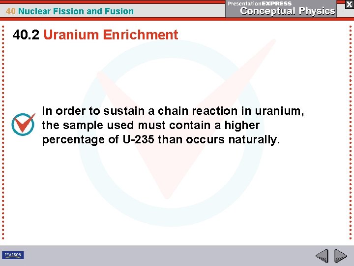 40 Nuclear Fission and Fusion 40. 2 Uranium Enrichment In order to sustain a
