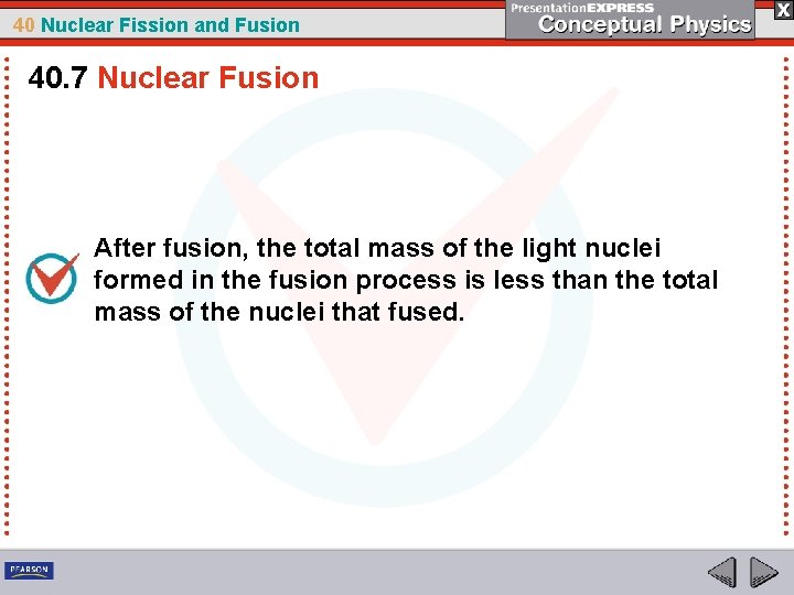40 Nuclear Fission and Fusion 40. 7 Nuclear Fusion After fusion, the total mass