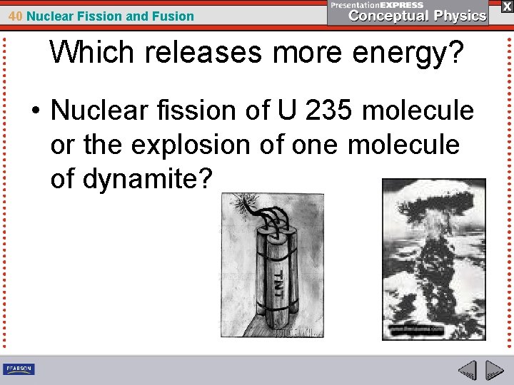40 Nuclear Fission and Fusion Which releases more energy? • Nuclear fission of U