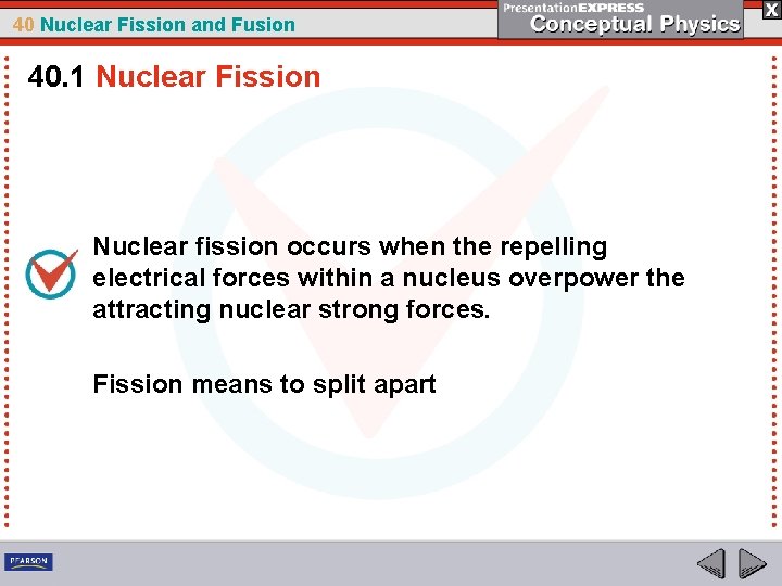 40 Nuclear Fission and Fusion 40. 1 Nuclear Fission Nuclear fission occurs when the