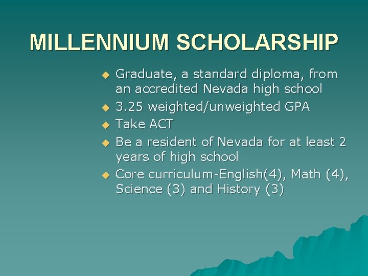 MILLENNIUM SCHOLARSHIP u u u Graduate, a standard diploma, from an accredited Nevada high