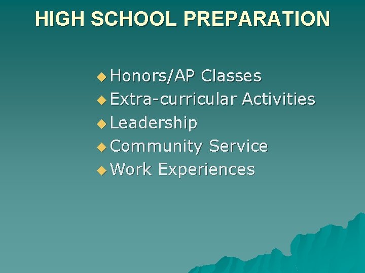 HIGH SCHOOL PREPARATION u Honors/AP Classes u Extra-curricular Activities u Leadership u Community Service