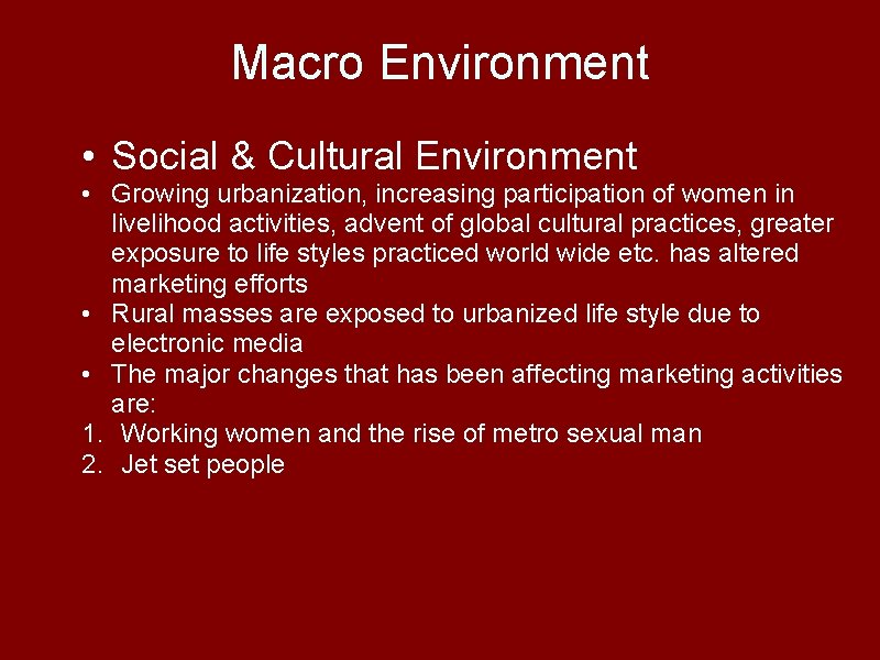 Macro Environment • Social & Cultural Environment • Growing urbanization, increasing participation of women