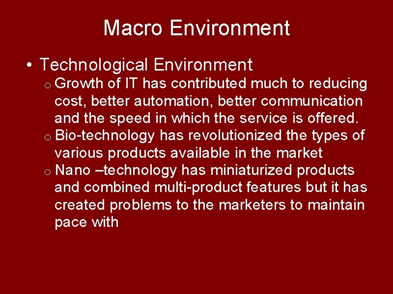 Macro Environment • Technological Environment o Growth of IT has contributed much to reducing