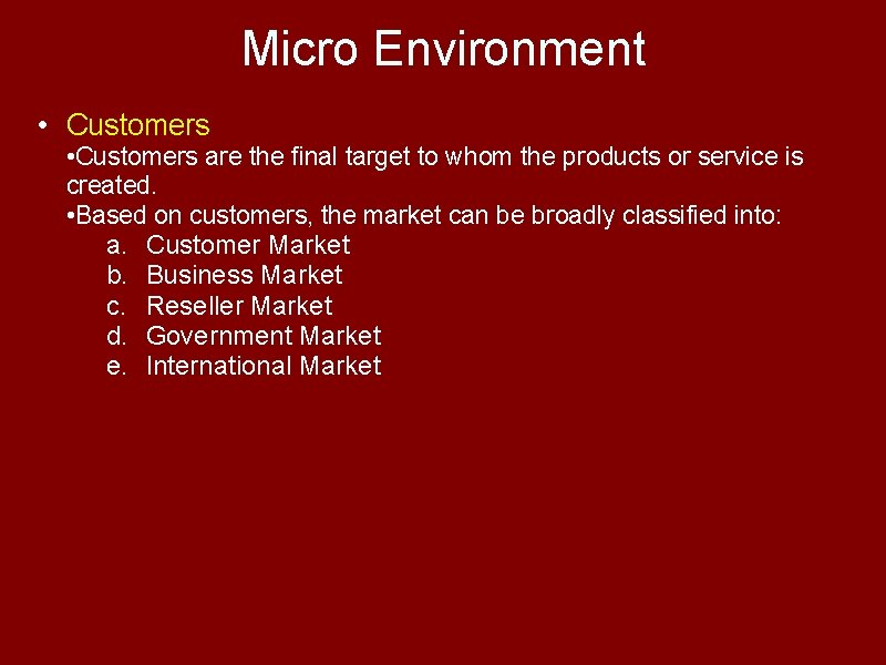 Micro Environment • Customers are the final target to whom the products or service