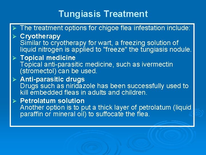 Tungiasis Treatment Ø Ø Ø The treatment options for chigoe flea infestation include: Cryotherapy