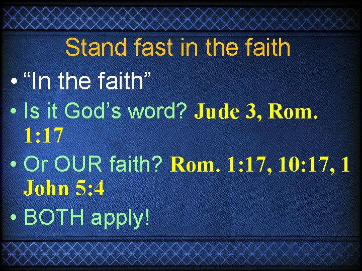 Stand fast in the faith • “In the faith” • Is it God’s word?