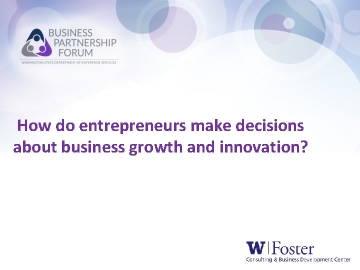 How do entrepreneurs make decisions about business growth and innovation? How do entrepreneurs make decisions about business growth and innovation?