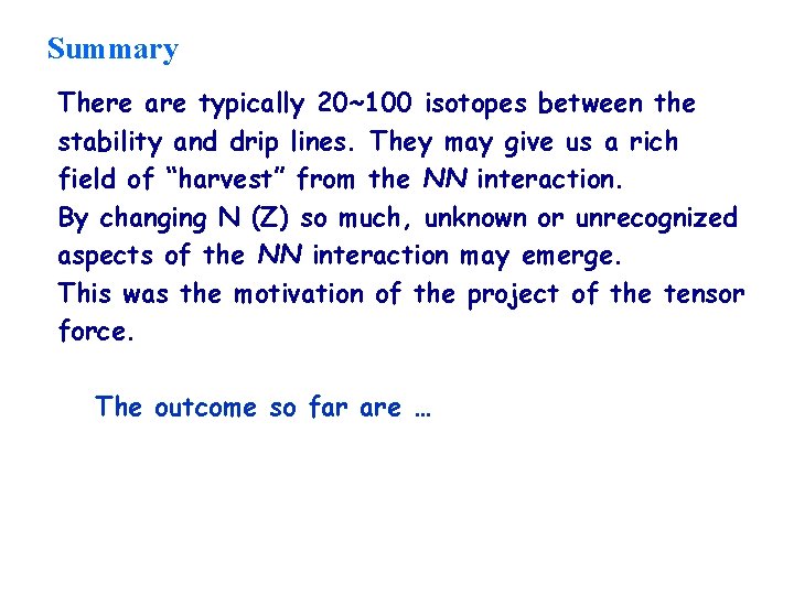 Summary There are typically 20~100 isotopes between the stability and drip lines. They may