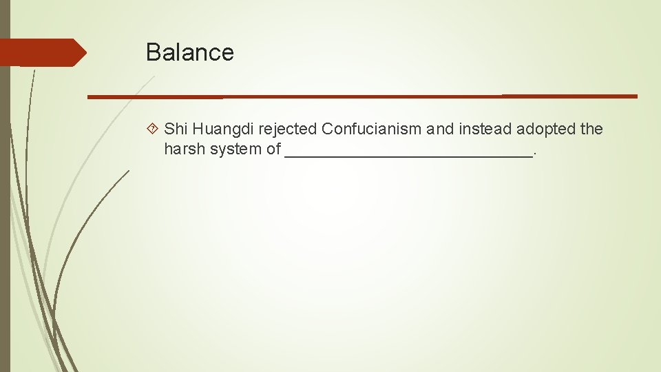 Balance Shi Huangdi rejected Confucianism and instead adopted the harsh system of ______________. 