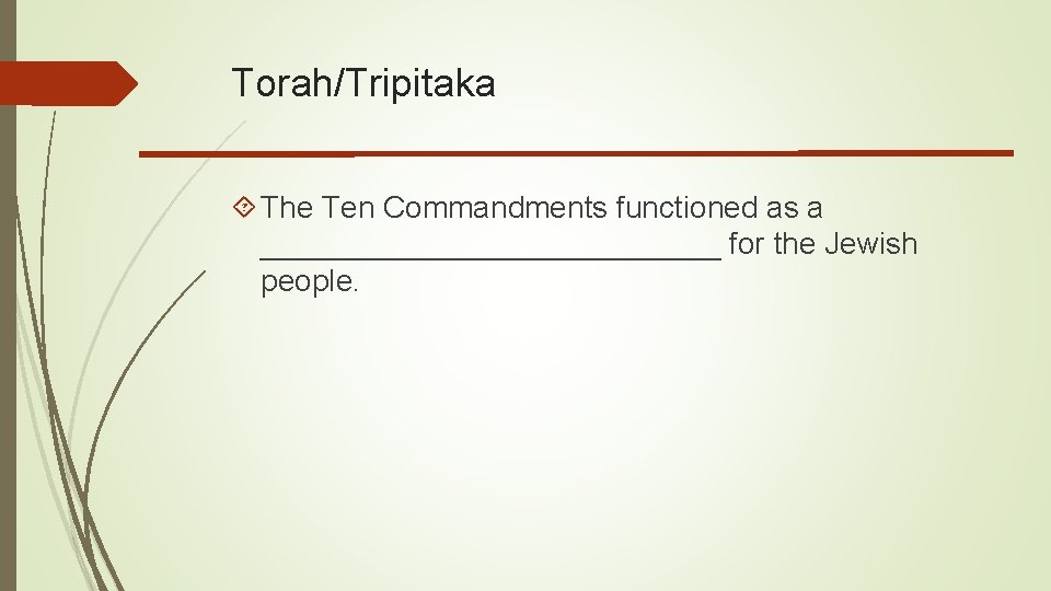 Torah/Tripitaka The Ten Commandments functioned as a ______________ for the Jewish people. 