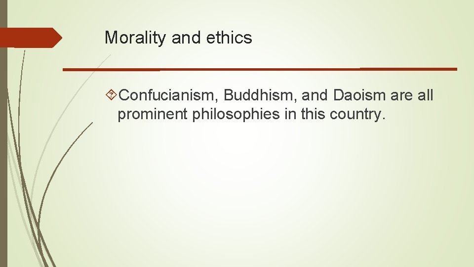 Morality and ethics Confucianism, Buddhism, and Daoism are all prominent philosophies in this country.