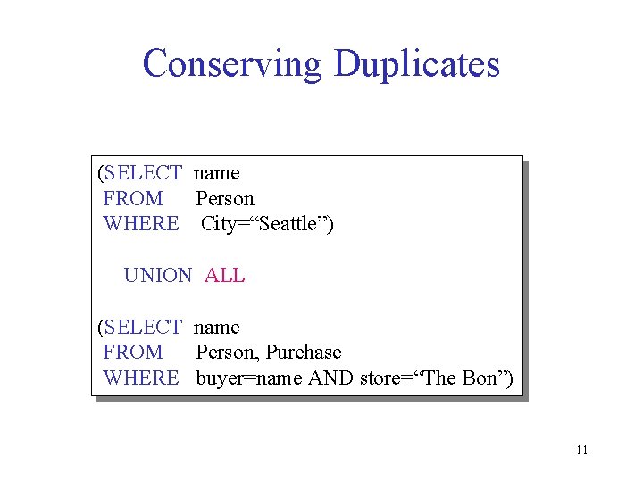 Conserving Duplicates (SELECT name FROM Person WHERE City=“Seattle”) UNION ALL (SELECT name FROM Person,