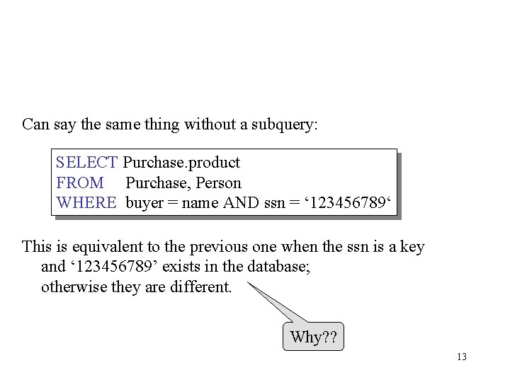 Can say the same thing without a subquery: SELECT Purchase. product FROM Purchase, Person