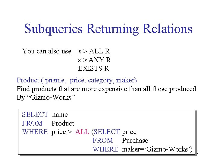 Subqueries Returning Relations You can also use: s > ALL R s > ANY