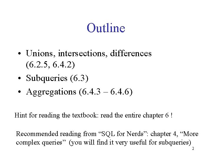Outline • Unions, intersections, differences (6. 2. 5, 6. 4. 2) • Subqueries (6.